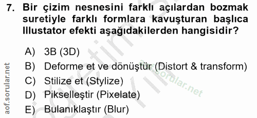 7. soru: Bir çizim nesnesini farklı açılardan bozmak suretiyle farklı formlara kavuşturan başlıca Illustator efekti aşağıdakil…