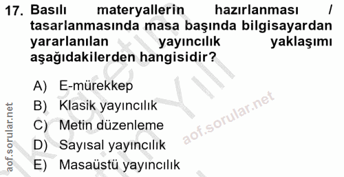 17. soru: Basılı materyallerin hazırlanması tasarlanmasında masa başında bilgisayardan yararlanılan yayıncılık yaklaşımı aşağıd…