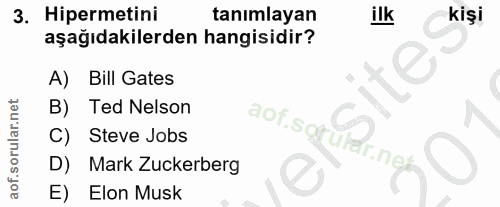 3. soru: Hipermetini tanımlayan ilk kişi aşağıdakilerden hangisidir? A) Bill Gates B) Ted Nelson aof.sorul C) Steve Jobs D) Ma…