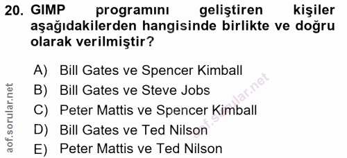 20. soru: GIMP programinı geliştiren kişiler aşağıdakilerden hangisinde birlikte ve doğru olarak verilmiştir? A) Bill Gates ve…
