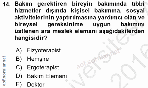 14. soru: Bakım gerektiren bireyin bakımında tıbbi hizmetler dışında kişisel bakımına, sosyal aktivitelerinin yaptırılmasına ya…