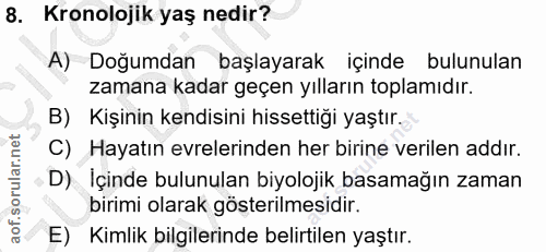 8. soru: Kronolojik yaş nedir? A) Doğumdan başlayarak içinde bulunulan zamana kadar geçen yılların toplamıdır. B) Kişinin kend…