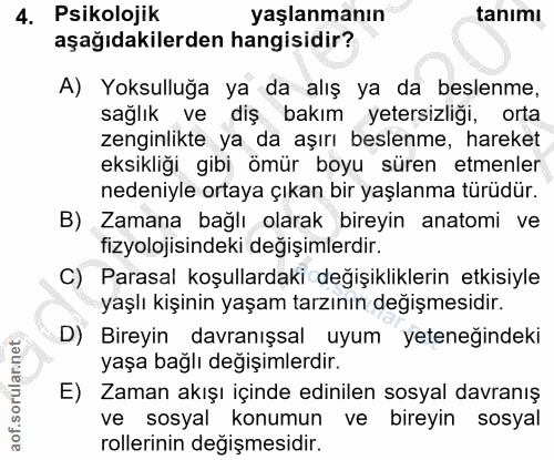 4. soru: Psikolojik yaşlanmanın tanımı aşağıdakilerden hangisidir? A) Yoksulluğa ya da alış ya da beslenme, sağlık ve diş bakı…