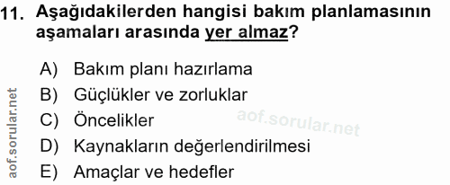 11. soru: Aşağıdakilerden hangisi bakım planlamasının aşamaları arasında yer almaz? A) Bakım planı hazırlama B) Güçlükler ve zo…