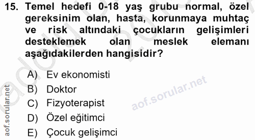 15. soru: Temel hedefi 0-18 yaş grubu normal, özel gereksinim olan, hasta, korunmaya muhtaç ve risk altındaki çocukların gelişi…