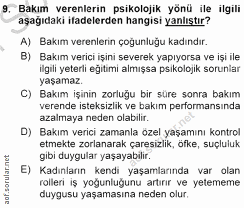 9. soru: Bakım verenlerin psikolojik yönü ile ilgili aşağıdaki ifadelerden hangisi yanlıştır? A) Bakım verenlerin çoğunluğu ka…