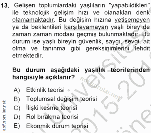 13. soru: Gelişen toplumlardaki yaşlıların "yapabildikleri" ile teknolojik gelişim hızı ve olanakları denk olamamaktadır. Bu de…