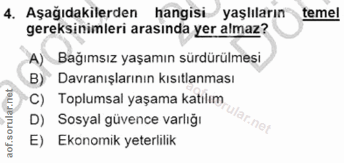 4. soru: Aşağıdakilerden hangisi yaşlıların temel gereksinimleri arasinda yer almaz? A) Bağımsız yaşamın sürdürülmesi B) Davra…