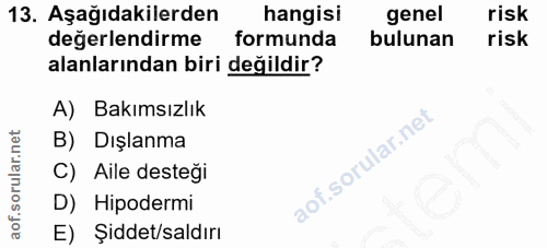 13. soru: Aşağıdakilerden hangisi genel risk değerlendirme formunda bulunan risk alanlarından biri değildir? A) Bakımsızlık B)…