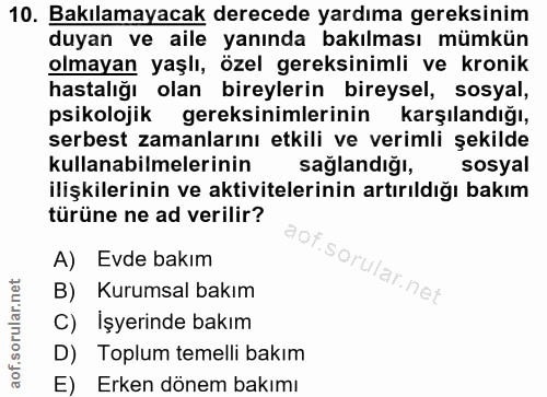 10. soru: Bakılamayacak derecede yardıma gereksinim duyan ve aile yanında bakılması mümkün olmayan yaşlı, özel gereksinimli ve…