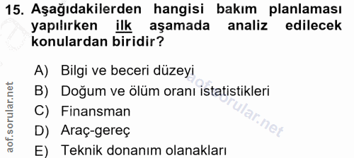 15. soru: Aşağıdakilerden hangisi bakım planlaması yapılırken ilk aşamada analiz edilecek konulardan biridir? A) Bilgi ve becer…
