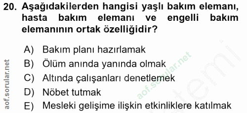 20. soru: Aşağıdakilerden hangisi yaşlı bakım elemanı, hasta bakım elemanı ve engelli bakım elemanının ortak özelliğidir? A) Ba…