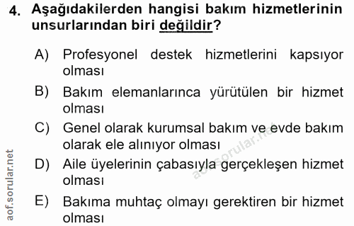 4. soru: Aşağıdakilerden hangisi bakım hizmetlerinin unsurlarından biri değildir? A) Profesyonel destek hizmetlerini kapsıyor…