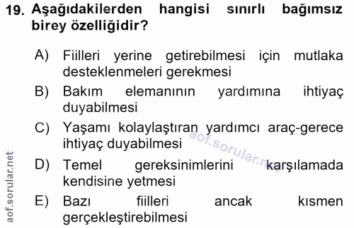 19. soru: Aşağıdakilerden hangisi sınırlı bağımsız birey özelligidir? A) Fiilleri yerine getirebilmesi için mutlaka desteklenme…