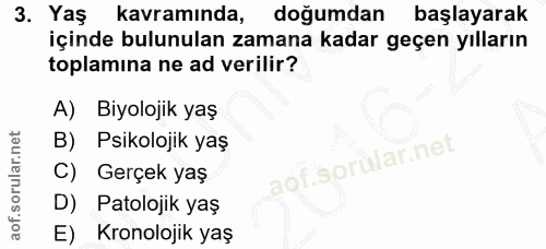 3. soru: Yaş kavramında, doğumdan başlayarak içinde bulunulan zamana kadar geçen yılların toplamina ne ad verilir? A) Biyoloji…