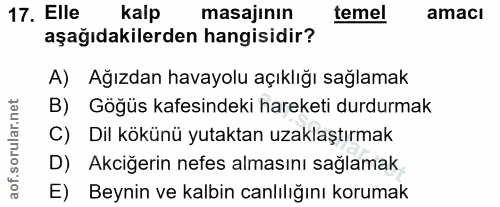 17. soru: Elle kalp masajının temel amacı aşağıdakilerden hangisidir? A) Ağızdan havayolu açıklığı sağlamak B) Göğüs kafesindek…