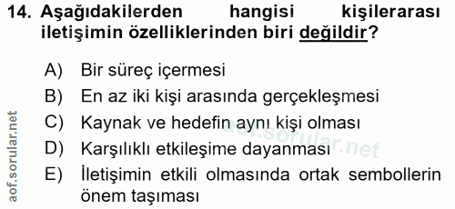 14. soru: Aşağıdakilerden hangisi kişilerarası iletişimin özelliklerinden biri değildir? A) Bir süreç içermesi B) En az iki kiş…