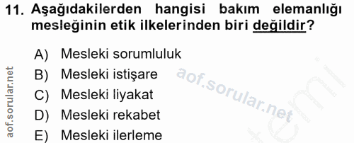 11. soru: Aşağıdakilerden hangisi bakım elemanlığı mesleğinin etik ilkelerinden biri değildir? A) Mesleki sorumluluk B) Mesleki…