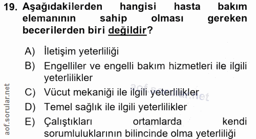 19. soru: Aşağıdakilerden hangisi hasta bakım elemanının sahip olması gereken becerilerden biri değildir? A) İletişim yeterlili…