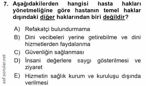 7. soru: Aşağıdakilerden hangisi hasta hakları yönetmeliğine göre hastanın temel haklar dışındaki diğer haklarından biri değil…