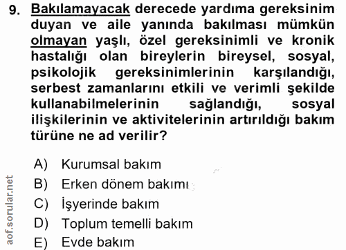 9. soru: Bakılamayacak derecede yardıma gereksinim duyan ve aile yanında bakılması mümkün olmayan yaşlı, özel gereksinimli ve…