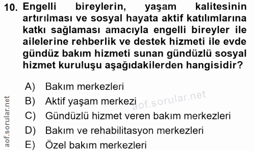 10. soru: Engelli bireylerin, yaşam kalitesinin artırılması ve sosyal hayata aktif katılımlarına katkı sağlaması amacıyla engel…