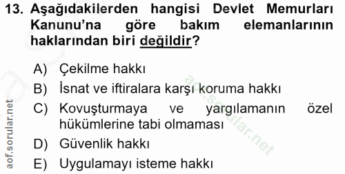 13. soru: Aşağıdakilerden hangisi Devlet Memurları Kanunu'na göre bakım elemanlarının haklarından biri değildir? A) Çekilme hak…