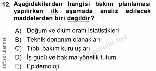 12. soru: Aşağıdakilerden hangisi bakım planlaması yapılırken ilk aşamada analiz edilecek maddelerden biri değildir? A) Doğum v…