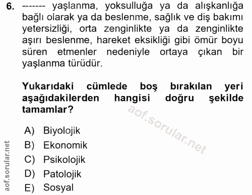 6. soru: --_ yaşlanma, yoksulluğa ya da alışkanlığa bağlı olarak ya da beslenme, sağlık ve diş bakımı yetersizliği, orta zengi…
