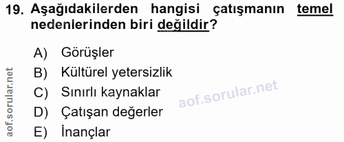 19. soru: Aşağıdakilerden hangisi çatışmanın temel nedenlerinden biri değildir? A) Görüşler B) Kültürel yetersizlik C) Sınırlı…