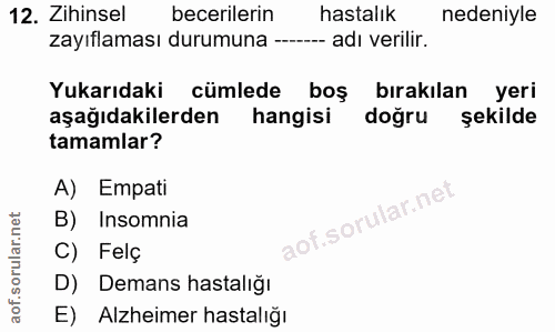 12. soru: Zihinsel becerilerin hastalık nedeniyle zayıflaması durumuna -- adı verilir. Yukarıdaki cümlede boş bırakılan yeri aş…