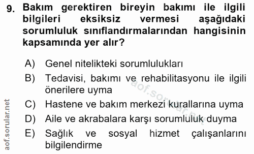 9. soru: Bakım gerektiren bireyin bakımı ile ilgili bilgileri eksiksiz vermesi aşağıdaki sorumluluk sınıflandırmalarından hang…