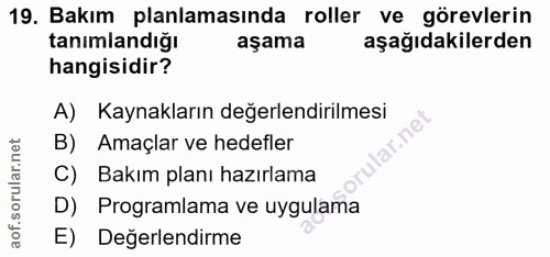 19. soru: Bakım planlamasında roller ve görevlerin tanimlandiğı aşama aşağıdakilerden hangisidir? A) Kaynakların değerlendirilm…