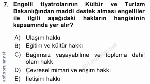 7. soru: Engelli tiyatrolarının Kültür ve Turizm Bakanlığından maddi destek alması engelliler ile ilgili aşağıdaki hakların ha…