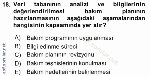 18. soru: Veri tabanının analizi ve bilgilerinin değerlendirilmesi bakım planının hazırlanmasının aşağıdaki aşamalarından hangi…