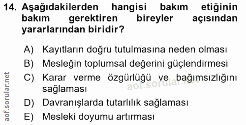 14. soru: Aşağıdakilerden hangisi bakım etiğinin bakım gerektiren bireyler açısından yararlarından biridir? A) Kayıtların doğru…