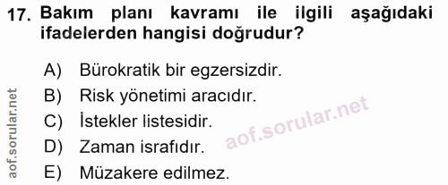 17. soru: Bakım planı kavramı ile ilgili aşağıdaki ifadelerden hangisi doğrudur? A) Bürokratik bir egzersizdir. B) Risk yönetim…