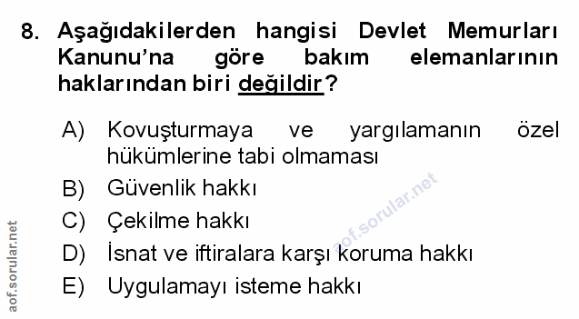 8. soru: Aşağıdakilerden hangisi Devlet Memurları Kanunu'na göre bakım elemanlarının haklarından biri değildir? A) Kovuşturmay…