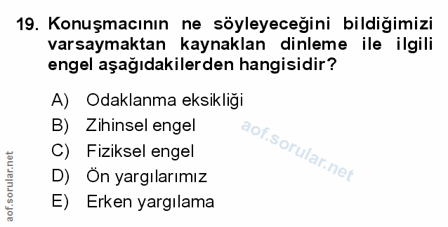 19. soru: Konuşmacının ne söyleyeceğini bildiğimizi varsaymaktan kaynaklan dinleme ile ilgili engel aşagıdakilerden hangisidir?…