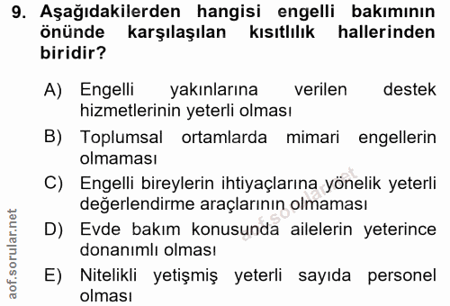 9. soru: Aşağıdakilerden hangisi engelli bakımının önünde karşılaşılan kısıtlılık hallerinden biridir? A) Engelli yakınlarına…