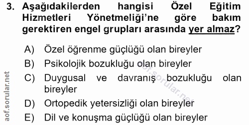 3. soru: Aşağıdakilerden hangisi Özel Eğitim Hizmetleri Yönetmeliği'ne göre bakım gerektiren engel grupları arasında yer almaz…