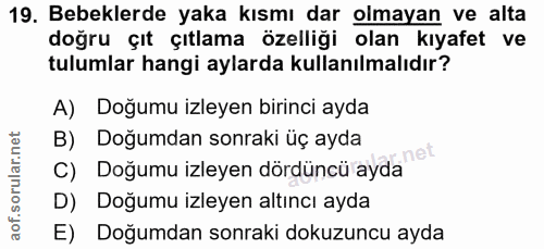 19. soru: Bebeklerde yaka kısmı dar olmayan ve alta doğru çıt çıtlama özelliği olan kıyafet ve tulumlar hangi aylarda kullanılm…