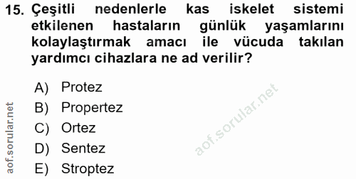 15. soru: Çeşitli nedenlerle kas iskelet sistemi etkilenen hastaların günlük yaşamlarını kolaylaştırmak amacı ile vücuda takıla…