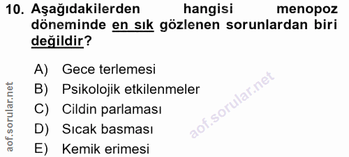 10. soru: Aşağıdakilerden hangisi menopoz döneminde en sık gözlenen sorunlardan biri değildir? A) Gece terlemesi ilar.net B) Ps…