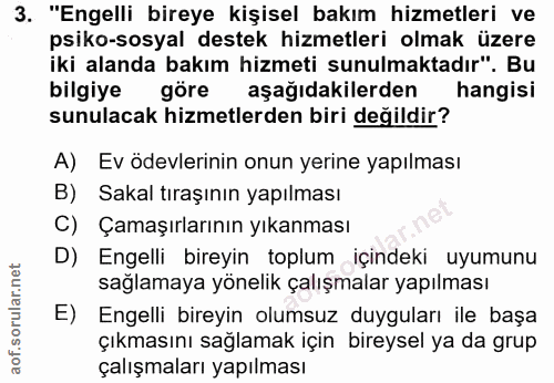 3. soru: "Engelli bireye kişisel bakım hizmetleri ve psiko-sosyal destek hizmetleri olmak üzere iki alanda bakım hizmeti sunul…