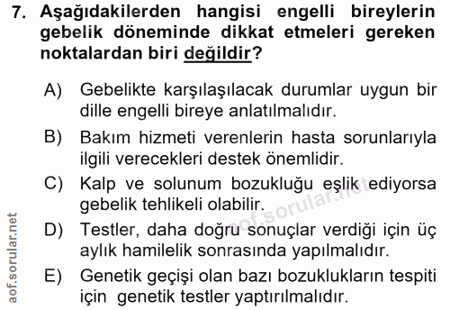 7. soru: Aşağıdakilerden hangisi engelli bireylerin gebelik döneminde dikkat etmeleri gereken noktalardan biri değildir? A) Ge…