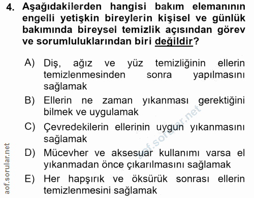 4. soru: Aşağıdakilerden hangisi bakım elemanının engelli yetişkin bireylerin kişisel ve günlük bakımında bireysel temizlik aç…