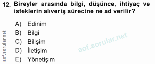 12. soru: Bireyler arasında bilgi, düşünce, ihtiyaç ve isteklerin alıveriş sürecine ne ad verilir? A) Edinim B) Bilgi C) Bilişi…
