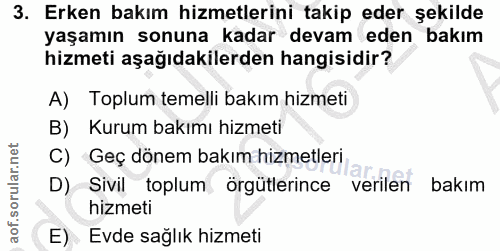3. soru: Erken bakım hizmetlerini takip eder şekilde yaşamın sonuna kadar devam eden bakım hizmeti aşağıdakilerden hangisidir?…