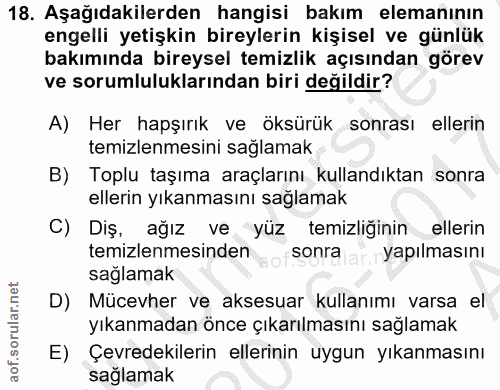 18. soru: Aşağıdakilerden hangisi bakım elemanının engelli yetişkin bireylerin kişisel ve günlük bakımında bireysel temizlik aç…
